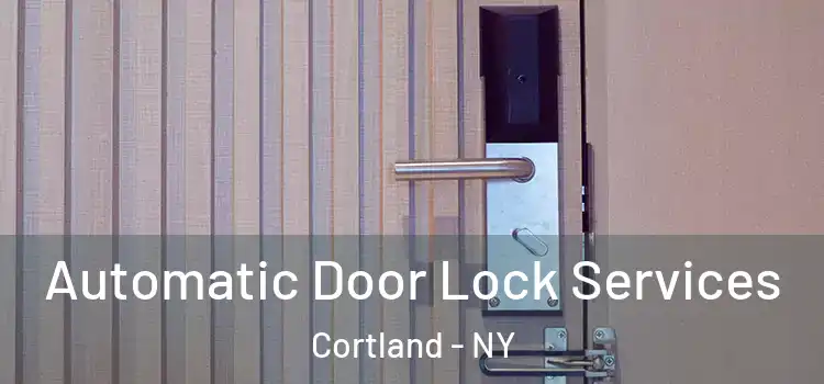  Automatic Door Lock Services Cortland - NY