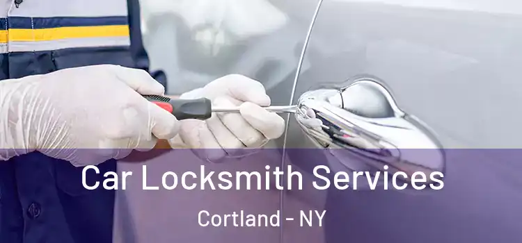  Car Locksmith Services Cortland - NY