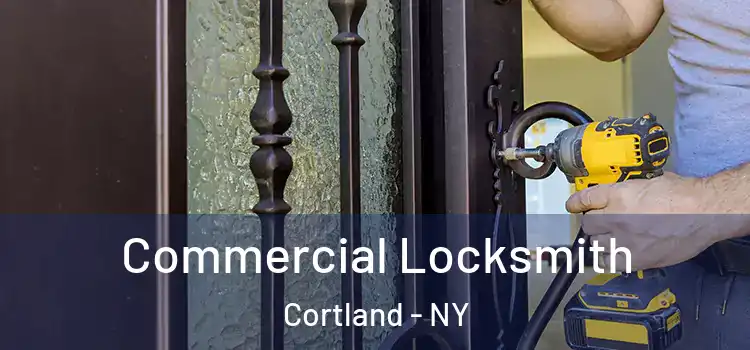  Commercial Locksmith Cortland - NY