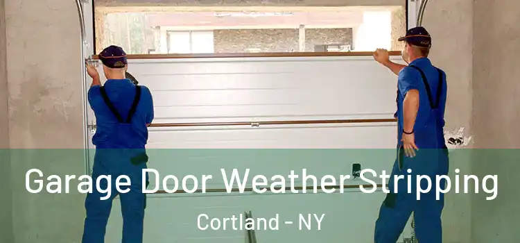  Garage Door Weather Stripping Cortland - NY