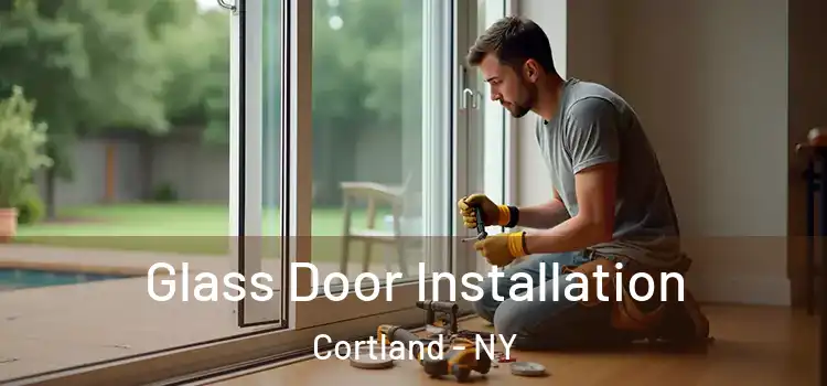  Glass Door Installation Cortland - NY