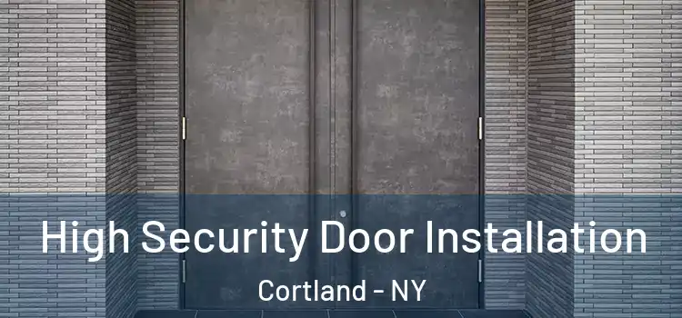  High Security Door Installation Cortland - NY
