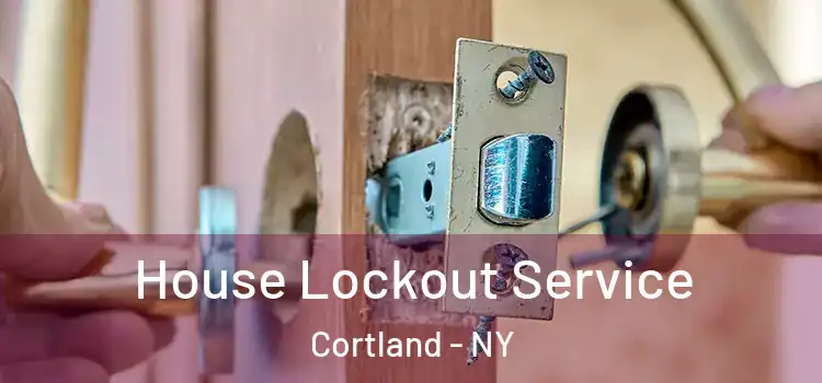  House Lockout Service Cortland - NY