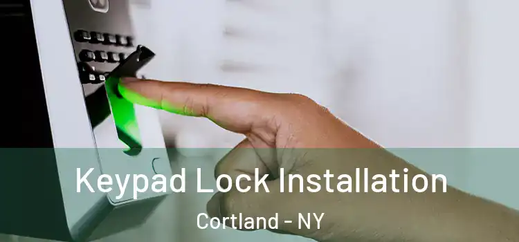 Keypad Lock Installation Cortland - NY