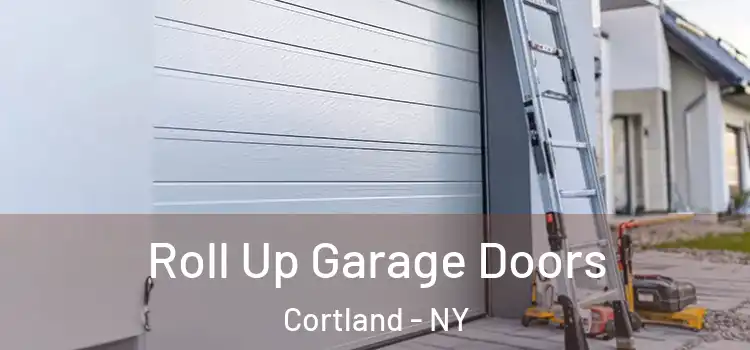  Roll Up Garage Doors Cortland - NY
