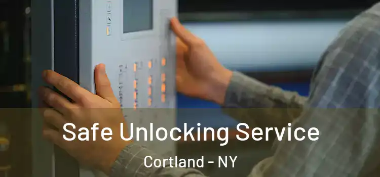  Safe Unlocking Service Cortland - NY