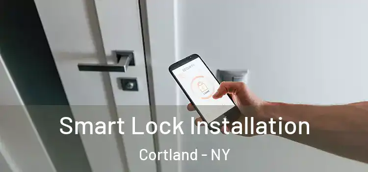  Smart Lock Installation Cortland - NY