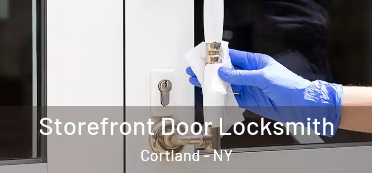  Storefront Door Locksmith Cortland - NY